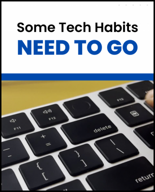 Some Tech Habits Need to Go